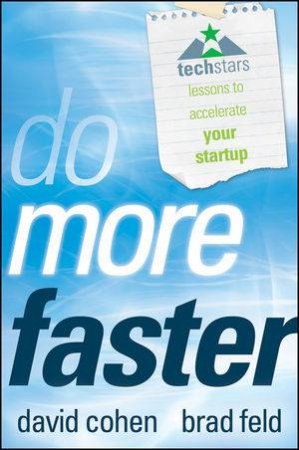 Do More Faster: Techstars Lessons to Accelerate Your Startup by Brad Feld & David Cohen 