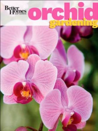 Better Homes & Gardens Orchid Gardening by Various