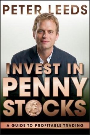 Invest in Penny Stocks: A Guide to Profitable Trading by Peter Leeds