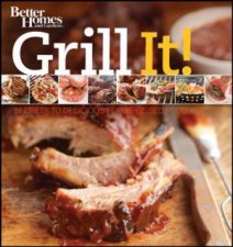 Better Homes And Gardens Grill It Secrets to Delicious Flamekissed Food