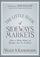 The Little Book of Sideways Markets  How to Make Money in Markets That Dont Move