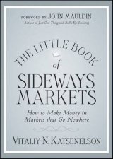 The Little Book of Sideways Markets  How to Make Money in Markets That Dont Move