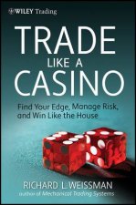 Trade Like a Casino Find Your Edge Manage Risk and Win Like the House