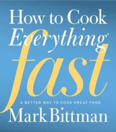 How to Cook Everything Fast by BITTMAN MARK
