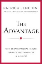 The Advantage Why Organizational Health Trumps Everything Else in Business