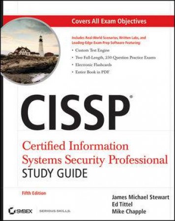 CISSP: Certified Information Systems Security Professional Study Guide, Fifth Edition  (Includes CD-ROM) by James M. Stewart, Ed Tittel, Mike Chapple 