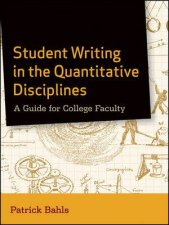 Student Writing in the Quantitative Disciplines A Guide for College Faculty