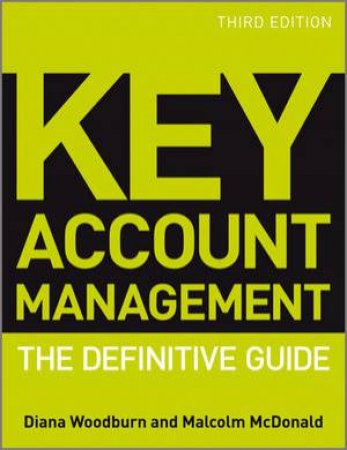 Key Account Management - the Definitive Guide 3E by Malcolm McDonald & Diana Woodburn 