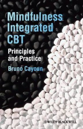 Mindfulness-integrated Cbt - Principles and Practice by Bruno Cayoun