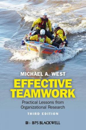 Effective Teamwork: Practical Lessons From Organizational Research by Michael A. West