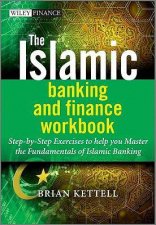 The Islamic Banking and Finance Workbook  StepByStep Exercises to Help You Master the            Fundamentals of Isla