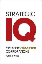 Strategic IQ  Creating Smarter Corporations