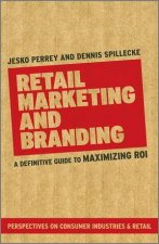 Retail Marketing and Branding  a Definitive Guide to Maximising ROI