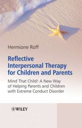 Reflective Interpersonal Therapy For Children And Parents by Hermione Roff
