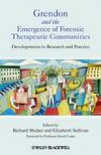 Grendon and the Emergence of Forensic Therapeutic Communities Developments in Research and Practice