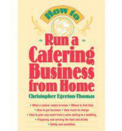 How to Run a Catering Business From Home by EGERTON-THOMAS CHRISTOPHER
