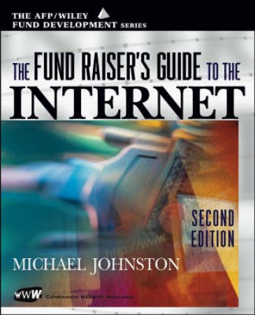 Fund Raiser's Guide To The Internet by Michael Johnston