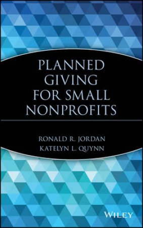 Creating Planned Giving Programs For Small Nonprofits by Ronald Jordan