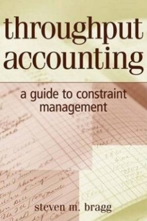 Throughput Accounting: A Guide to Constraint Management by Steven Bragg