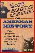 More Unsolved Mysteries Of American History