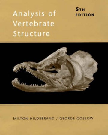 Analysis of Vertebrate Structure by Milton Hildebrand & G. E. Goslow