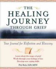 Healing Journey Through Grief Your Journal Of Hope And Recovery
