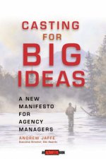 Casting For Big Ideas A New Manifesto For Agency Managers