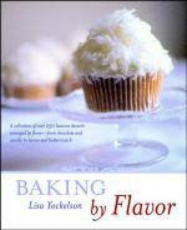 Baking By Flavor by Lisa Yockelson
