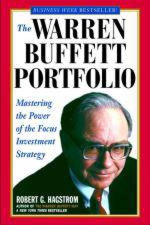Warren Buffett Portfolio: Mastering the Power of the Focus Investment Strategy by Robert G Hagstrom
