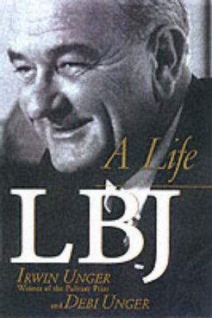 LBJ: A Life by Irwin & Debi Unger