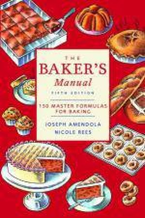 Bakers Manual: 150 Master Formulas for Baking, 5th Ed by Joseph Amendola & Nicole Rees