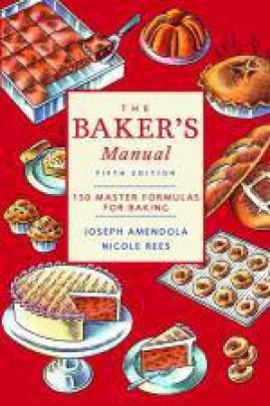 Bakers Manual: 150 Master Formulas for Baking, 5th Ed by Joseph Amendola & Nicole Rees