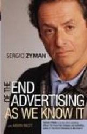 The End Of Advertising As We Know It by Sergio Zyman