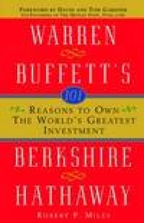 Warren Buffet's Berkshire Hathaway: 101 Reasons To Own The World's Greatest Investment by Robert Miles
