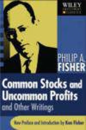 Common Stocks And Uncommon Profits And Other Writings by Phil Fisher
