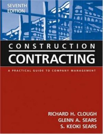 Construction Contracting - 7 Ed by Clough