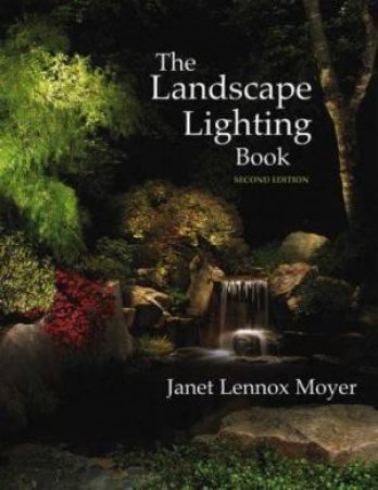 The Landscape Lighting Book - 2 Ed by Janet Moyer