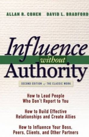 Influence Without Authority - 2 Ed by Allan Cohen & David Bradford