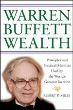 Warren Buffett Wealth Principles Practical Methods used by the Worlds Greatest Investor