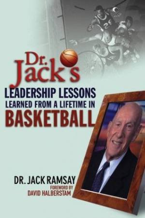 Dr. Jack's Leadership Lessons Learned From A Lifetime In Basketball by Dr Jack Ramsay