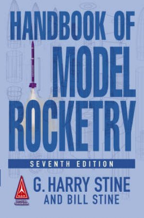 Handbook Of Model Rocketry  - 7 Ed by G Harry Stine
