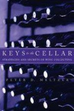 Keys To The Cellar Strategies and Secrets of Wine Collecting