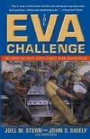 The EVA Challenge: Implementing Value-Added Change In An Organisation by Joel Stern & John Shiely & Irwin Ross