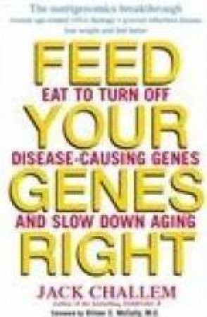 Feed Your Genes Right by Jack Challem