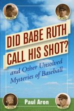 Did Babe Ruth Call His Shot And Other Unsolved Mysteries Of Baseball