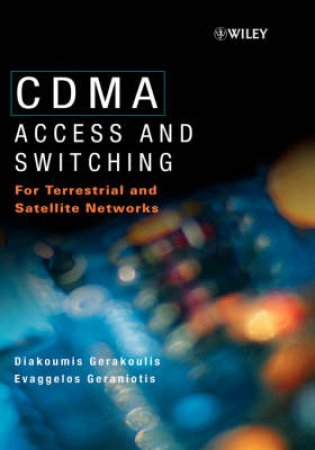 CDMA: Access And Switching For Terrestrial And Satellite Networks by Diakoumis Gerakoulis