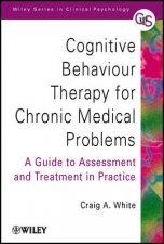 Cognitive Behaviour Therapy for Chronic Medical Problems A Guide to Assessment and Treatment in Practice