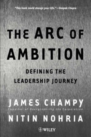 Arc Of Ambition by Jane Champy & Nohria Nitin