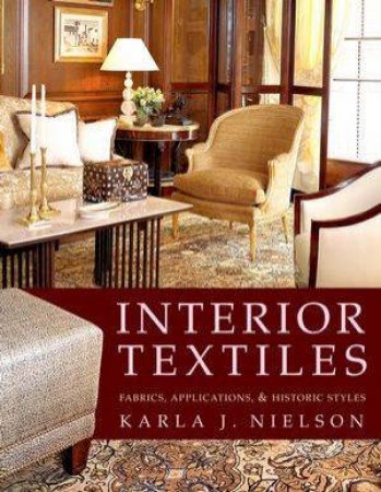 Interior Textiles: Fabrics, Application, And Historic Style by Karla J Nielson
