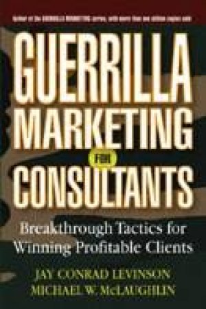 Guerrilla Marketing For Consultants by Jay Conrad Levinson